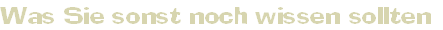 Was Sie sonst noch wissen sollten
